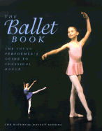 The Ballet Book: The Young Performer's Guide to Classical Dance