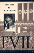 The Banality of Evil: Hannah Arendt and 'The Final Solution'