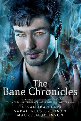 The Bane Chronicles - Clare, Cassandra, and Rees Brennan, Sarah, and Johnson, Maureen