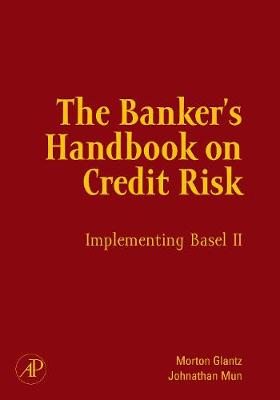 The Banker's Handbook on Credit Risk: Implementing Basel II - Glantz, Morton, and Mun, Johnathan