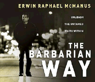 The Barbarian Way: Unleash the Untamed Faith Within