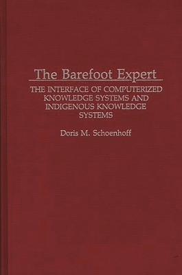 The Barefoot Expert: The Interface of Computerized Knowledge Systems and Indigenous Knowledge Systems - Schoenhoff, Doris M