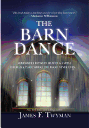 The Barn Dance: Somewhere Between Heaven and Earth, There Is a Place Where the Magic Never Ends . . .