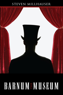 The Barnum Museum - Millhauser, Steven, and Milhauser, Steven