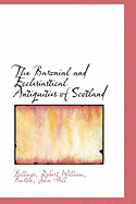 The Baronial and Ecclesiastical Antiquities of Scotland