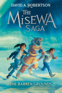 The Barren Grounds (the Misewa Saga, Book 1)