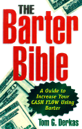 The Barter Bible: A Guide to Increase Your Cash Flow Using Barter