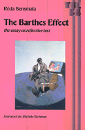 The Barthes Effect: The Essay as Reflective Text Volume 54 - Bensma�a, R�da, and Richman, Mich�le H (Foreword by), and Fedkiew, Pat (Translated by)