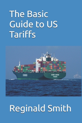 The Basic Guide to US Tariffs - Smith, Reginald