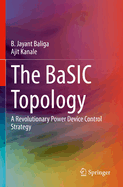 The BaSIC Topology: A Revolutionary Power Device Control Strategy