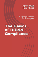 The Basics of HIPAA Compliance: A Training Manual for Employees
