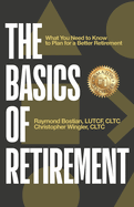 The Basics of Retirement: What You Need to Know to Plan for a Better Retirement