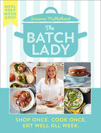 The Batch Lady: Shop Once. Cook Once. Eat Well All Week.