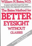 The Bates Method for Better Eyesight Without Glasses