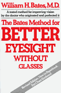 The Bates Method for Better Eyesight Without Glasses