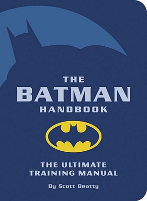 The Batman Handbook - Beatty, Scott, and Dixon, Chuck (Foreword by)