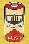 The Battery: How Portable Power Sparked a Technological Revolution