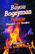 The Bayou Bogeyman Presents Hoodoo and Voodoo