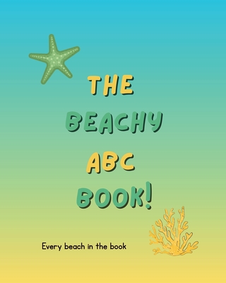 The Beachy ABC Book!: Every Beach In The Book - Morgan, K