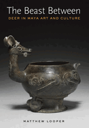 The Beast Between: Deer in Maya Art and Culture