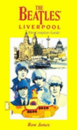 The Beatles' Liverpool: The Complete Guide