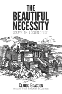 The Beautiful Necessity: Essays on Architecture