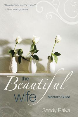 The Beautiful Wife Mentor's Guide - Ralya, Sandy