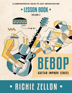 The Bebop Guitar Improv Series Vol 2- Lesson Book: A Comprehensive Guide to Jazz Improvisation