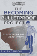 The Becoming Bulletproof Project: Discovering the Hero Within