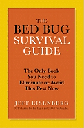The Bed Bug Survival Guide: The Only Book You Need to Eliminate or Avoid This Pest Now