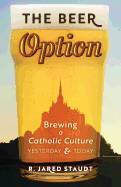 The Beer Option: Brewing a Catholic Culture, Yesterday & Today