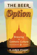 The Beer Option: Brewing a Catholic Culture, Yesterday & Today