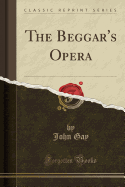 The Beggar's Opera (Classic Reprint)