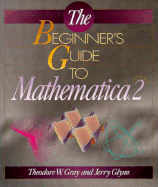 The Beginner's Guide to Mathematica, Version 2: Version 2 - Glynn, Jerry, and Gray, Theodore W