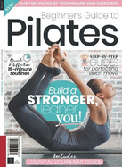 The Beginners Guide to Pilates: Over 150 Pages of Techniques and Exercises!