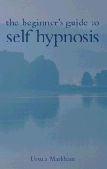 The Beginner's Guide to Self Hypnosis