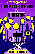 The Beginning Filmmaker's Guide to Directing