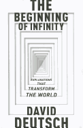 The Beginning of Infinity: Explanations that Transform The World