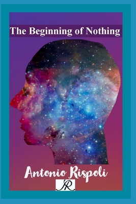 The Beginning of Nothing - Rispoli, Antonio