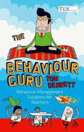 The Behaviour Guru: Behaviour Management Solutions for Teachers