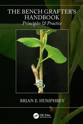 The Bench Grafter's Handbook: Principles & Practice - Humphrey, Brian E.