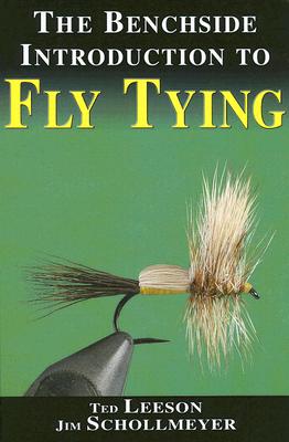 The Benchside Introduction to Fly Tying - Leeson, Ted, and Schollmeyer, Jim