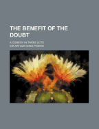 The Benefit of the Doubt; a Comedy in Three Acts
