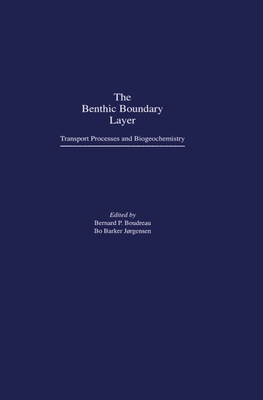 The Benthic Boundary Layer: Transport Processes and Biogeochemistry - Boudreau, Bernard P (Editor), and Jorgensen, Bo Barker (Editor)
