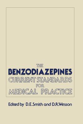 The Benzodiazepines: Current Standards for Medical Practice - Smith, D E (Editor), and Wesson, D R (Editor)