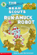 The Berenstain Bear Scouts and the Run-Amuck Robot