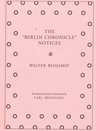 The "Berlin Chronicle" Notices: By Walter Benjamin