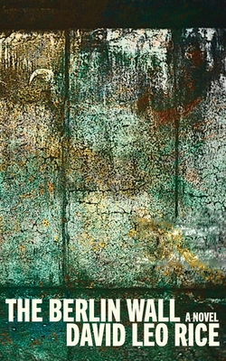 The Berlin Wall - Rice, David Leo