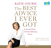 The Best Advice I Ever Got: Lessons from Extraordinary Lives
