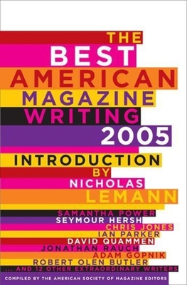The Best American Magazine Writing 2005 - Editors, The American Society of Magazine (Editor), and Lemann, Nicholas (Introduction by)